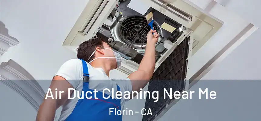  Air Duct Cleaning Near Me Florin - CA