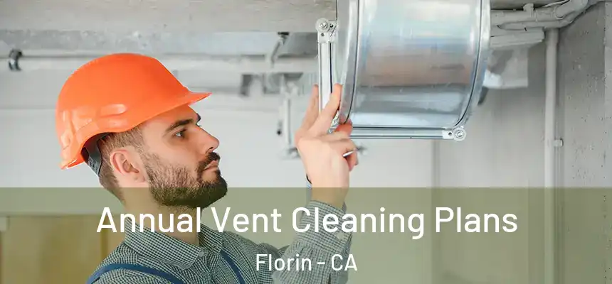  Annual Vent Cleaning Plans Florin - CA