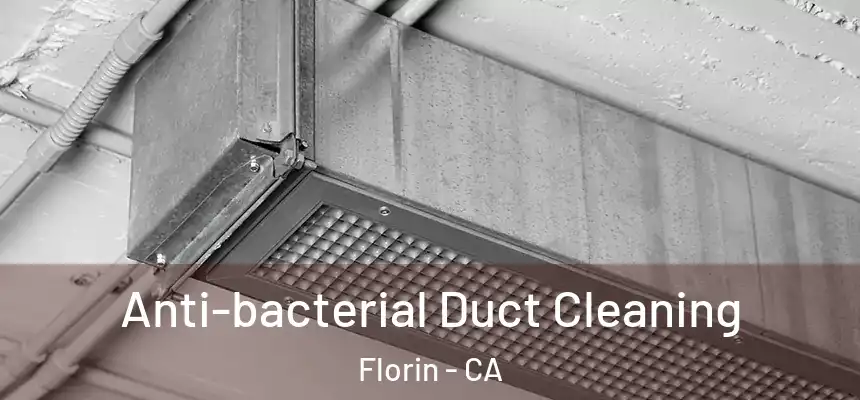 Anti-bacterial Duct Cleaning Florin - CA