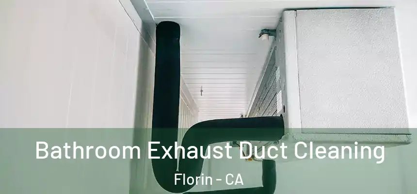  Bathroom Exhaust Duct Cleaning Florin - CA