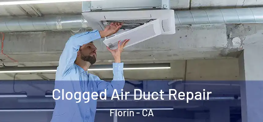 Clogged Air Duct Repair Florin - CA