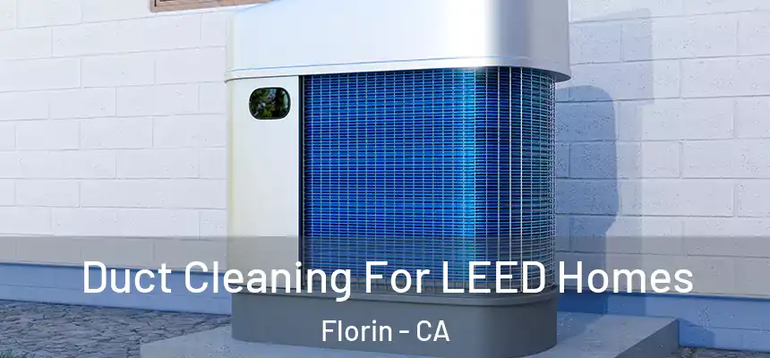  Duct Cleaning For LEED Homes Florin - CA