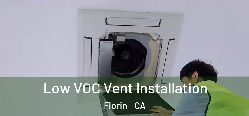  Low VOC Vent Installation Florin - CA