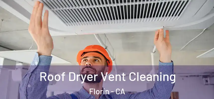 Roof Dryer Vent Cleaning Florin - CA
